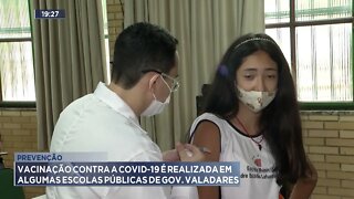 Vacinação contra a Covid-19 é realizada em algumas escolas públicas de Gov. Valadares