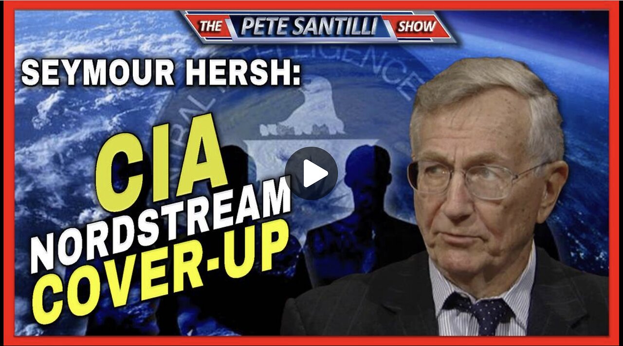 Seymour Hersh: CIA Planted Nord Stream Cover-Up Story