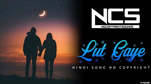 Lut gaye hindi song | hindi gana no copyright | ncs new hindi song | ncs bollywood songs | hindi ncs