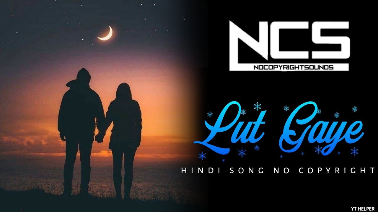 Lut gaye hindi song | hindi gana no copyright | ncs new hindi song | ncs bollywood songs | hindi ncs