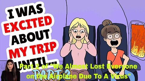 Part 2 of "We Almost Lost Everyone on the Airplane Due To A Virus"