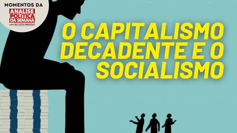 O desenvolvimento do capitalismo e o socialismo | Momentos Análise Política da Semana