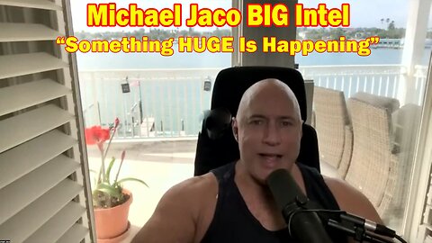Michael Jaco BIG Intel 4.12.23: Something HUGE Is Happening