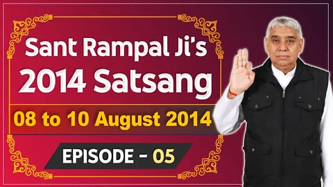 Sant Rampal Ji's 2014 Satsangs | 08 to 10 August 2014 HD | Episode - 05 | SATLOK ASHRAM