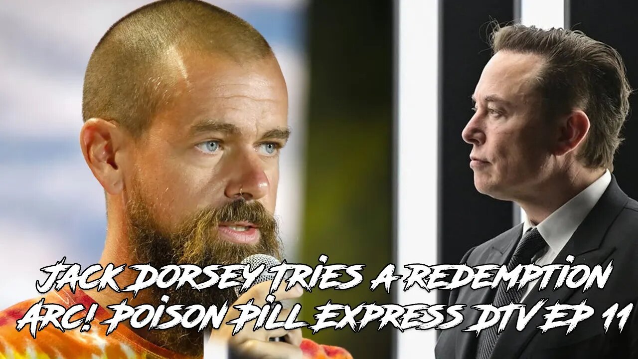 Jack Dorsey Tries a redemption Arc! Poison Pill Express DTV EP 11