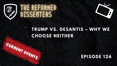 Episode 126: Trump Vs. DeSantis – Why we Choose Neither