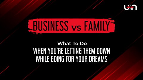 Unshackled Life - Business vs Family