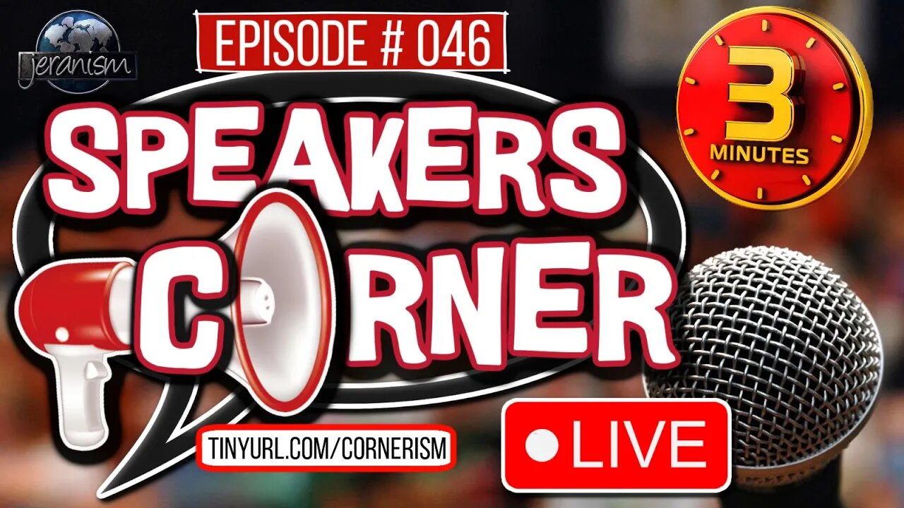 Speakers Corner #46 | Your 3 Minutes of Fame! Say Your Piece and Go! - LIVE! 7-13-23