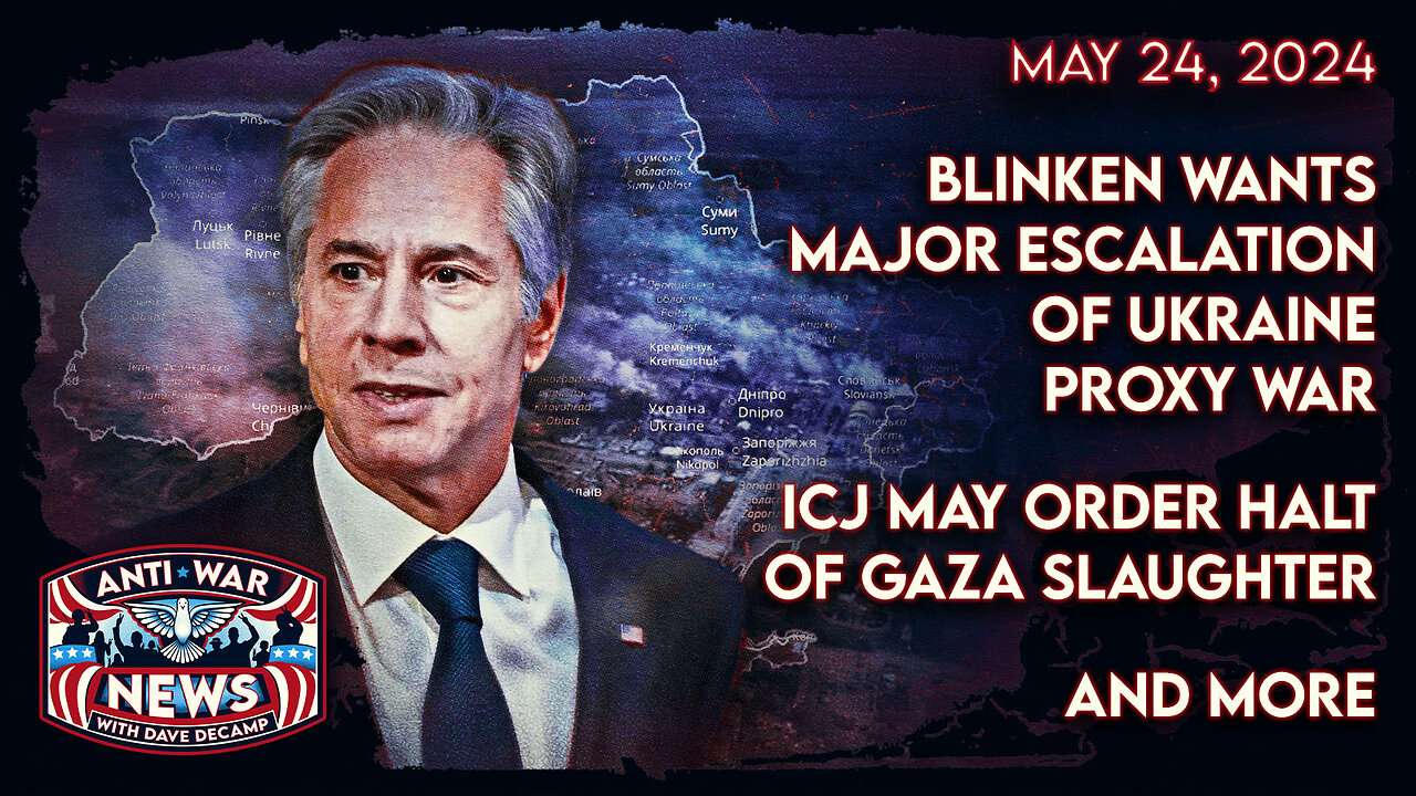 Blinken Wants Major Escalation of Ukraine Proxy War, ICJ May Order Halt of Gaza Slaughter, and More