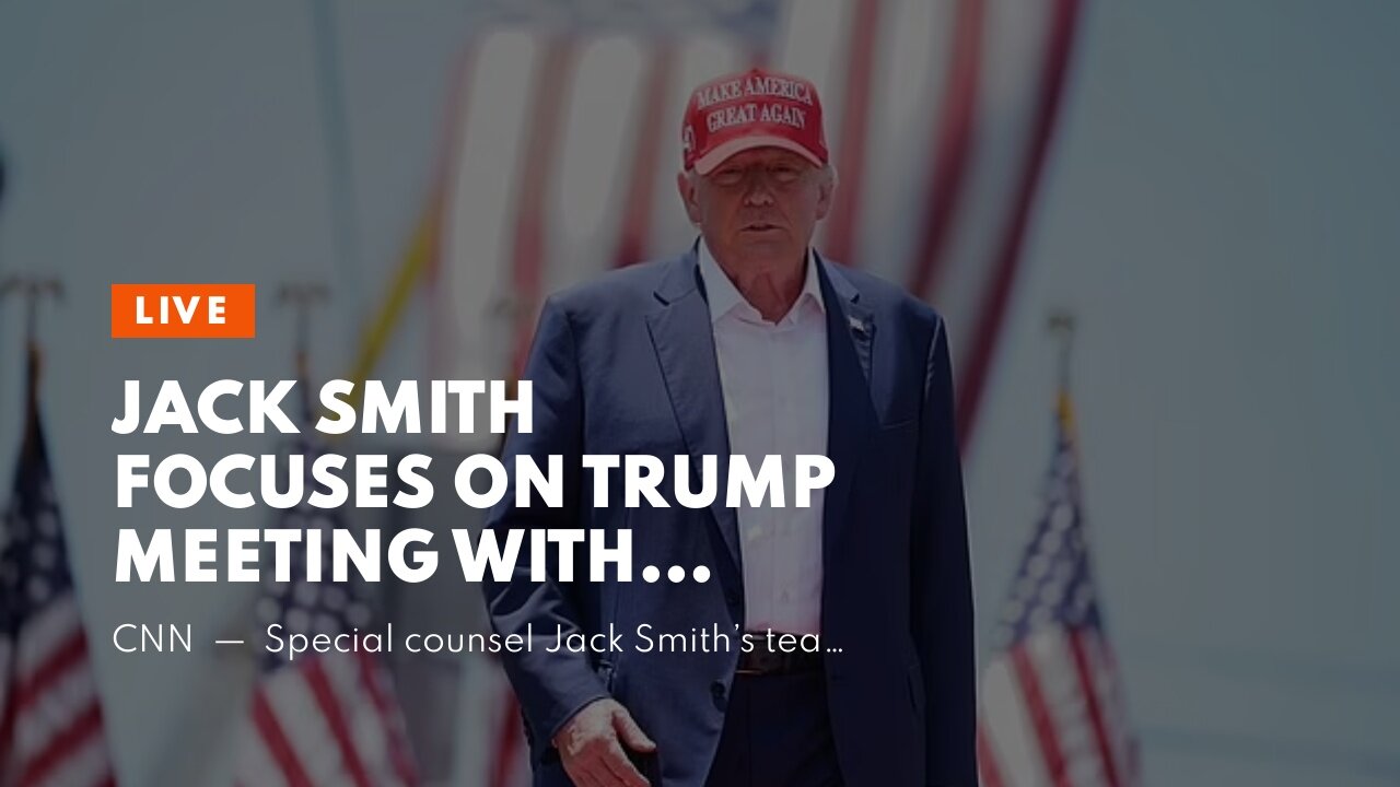 Jack Smith focuses on Trump meeting with Patrick Byrne, General Flynn and Sidney Powell.