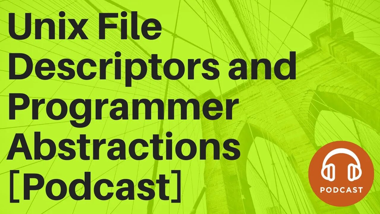 Unix File Descriptors and Programmer Abstractions [Podcast]