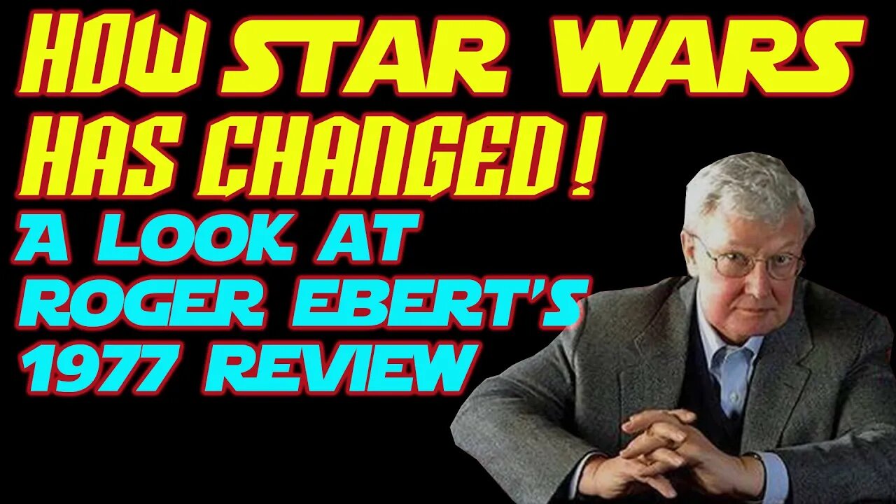 HOW STAR WARS HAS CHANGED! A LOOK BACK AT ROGER EBERT'S 1977 REVIEW.