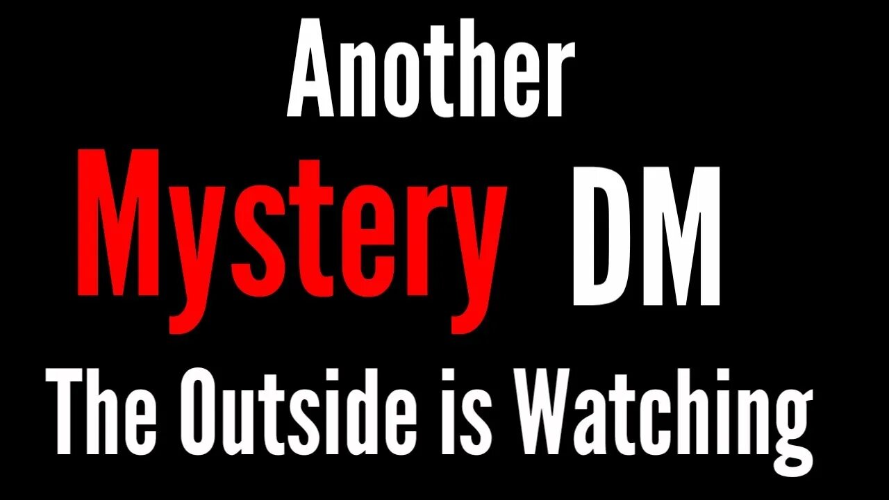 Another Mystery DM. The Outside is Watching!