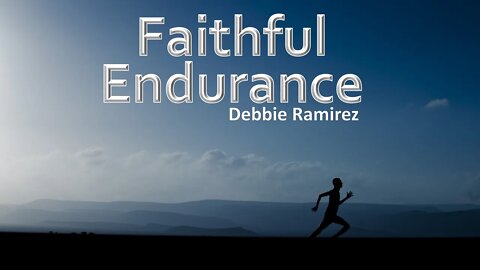 Faithful Endurance Debbie Ramirez 02-13-21