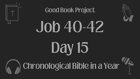 Chronological Bible in a Year 2023 - January 15, Day 15 - Job 40-42