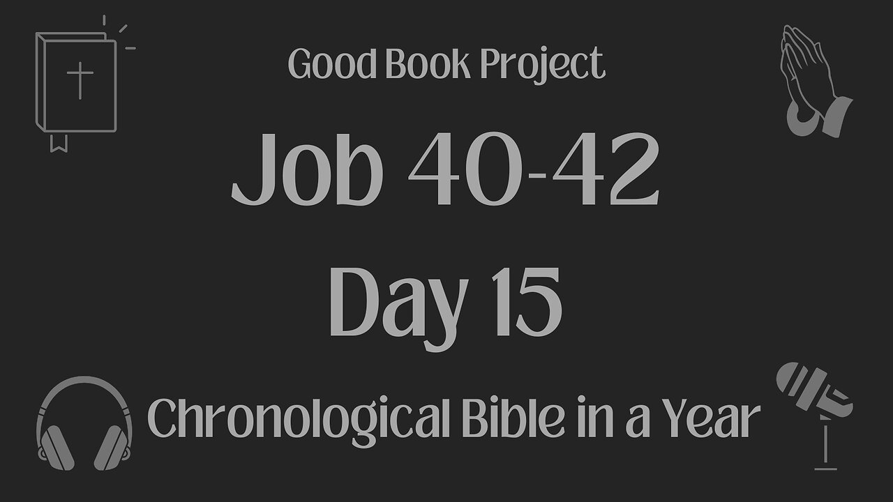 Chronological Bible in a Year 2023 - January 15, Day 15 - Job 40-42