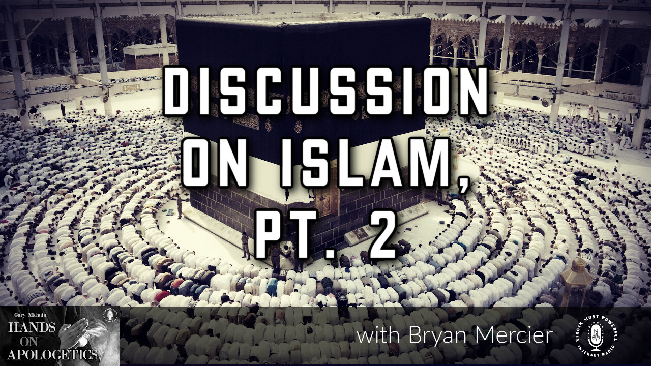21 Mar 23, Hands on Apologetics: Discussion on Islam, Pt. 2
