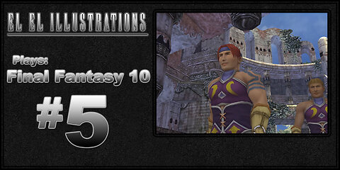 El El Plays Final Fantasy 10 Episode 5: Great Balls of Fire