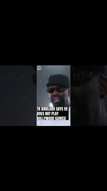TK Kirkland says he does NOT play Hollywood games!