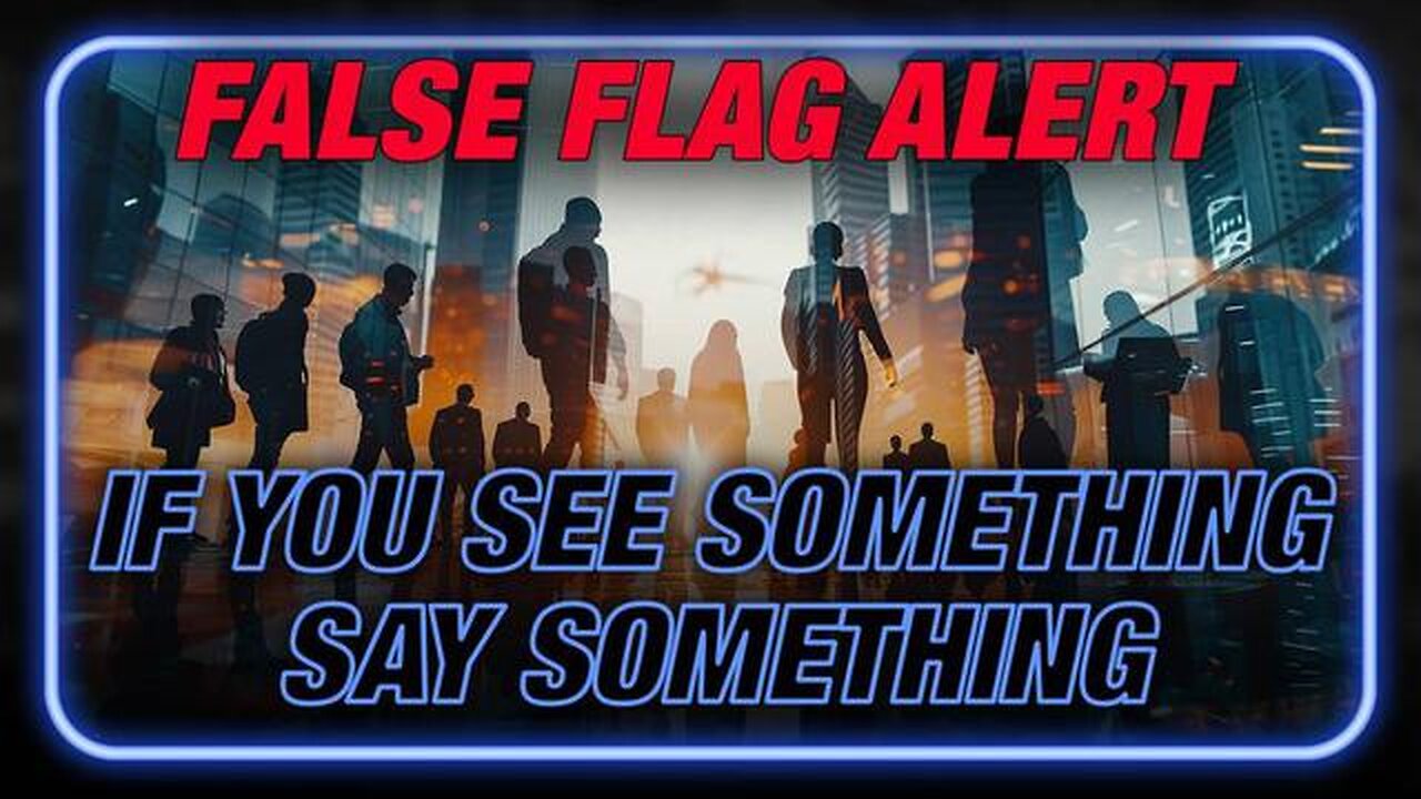 False Flag Alert: If You See Something, Say Something