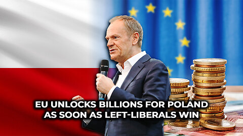 EU Unlocks Billions for Poland as Soon as Left-Liberals Win