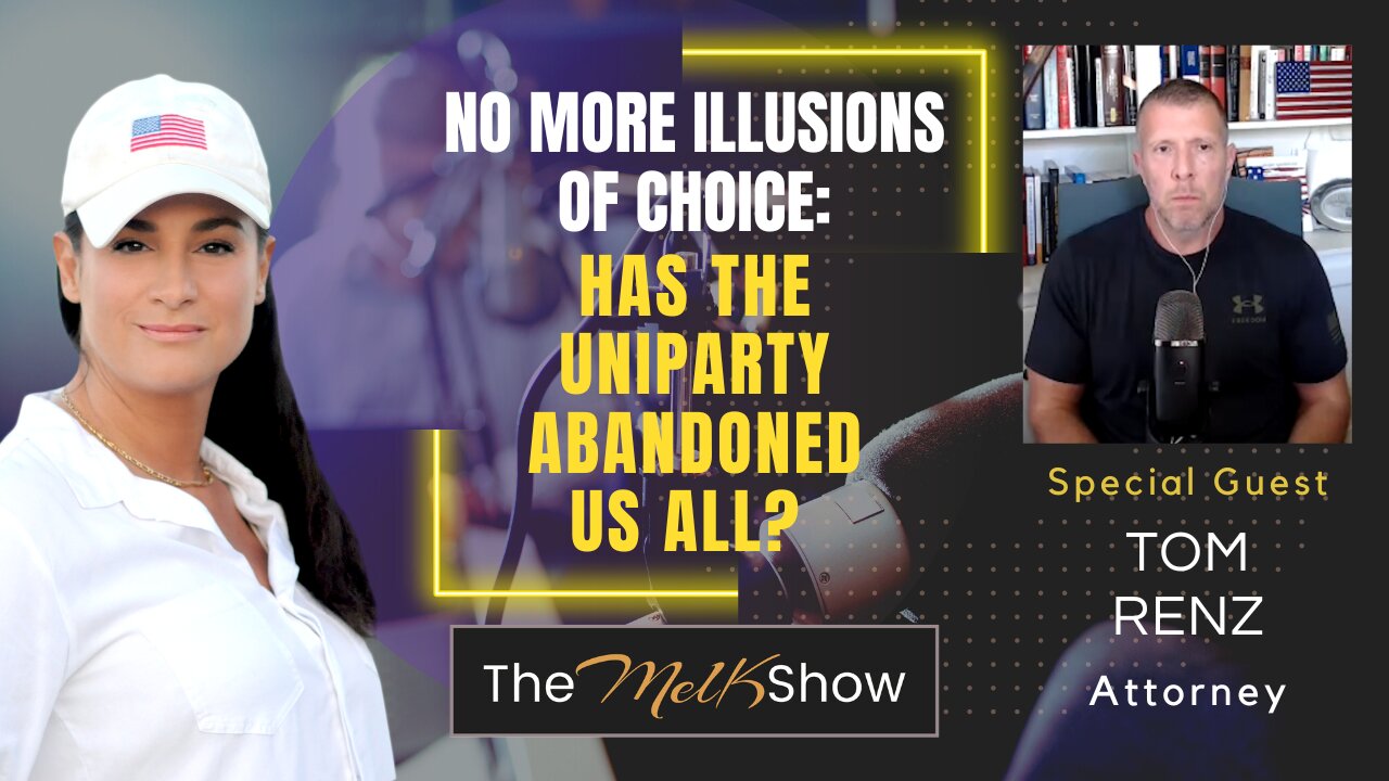 Mel K & Attorney Tom Renz | No More Illusions of Choice: Has the Uniparty Abandoned Us All? | 8-5-23