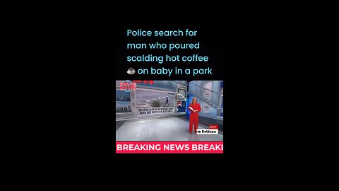 Police search for man who poured scalding hot coffee on baby in a park