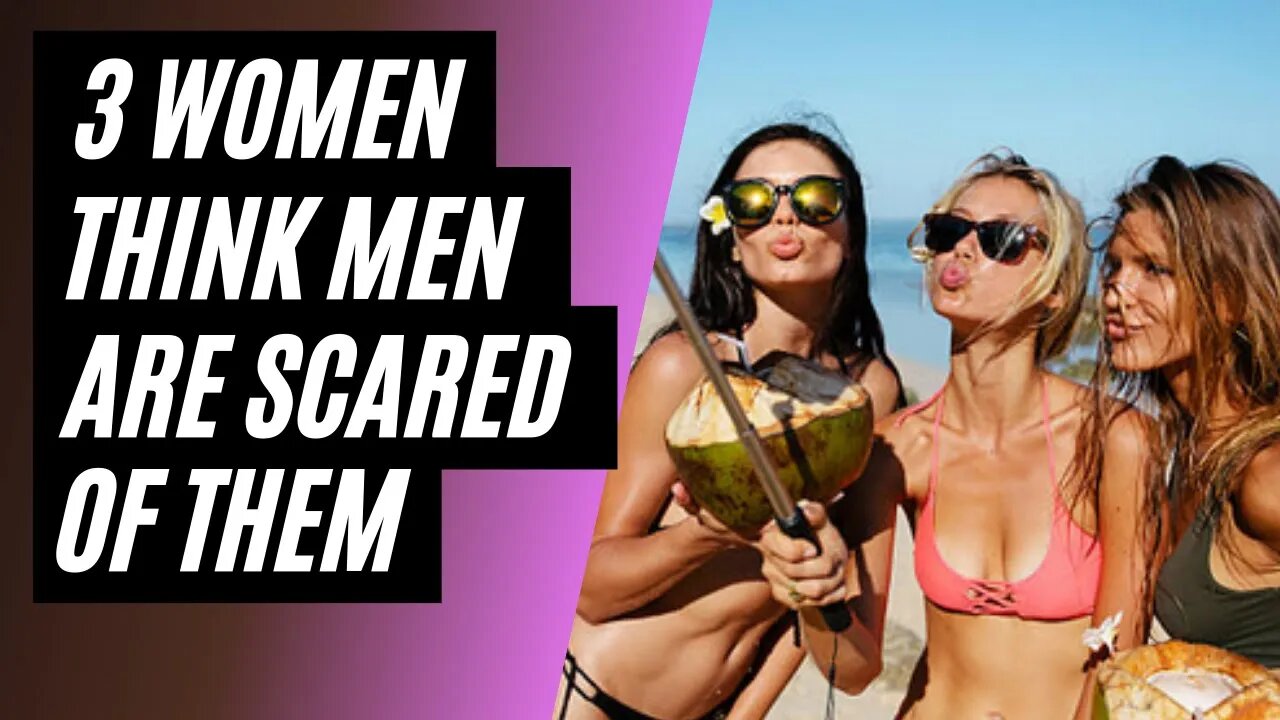 Women Think Men Are Scared Of Them For Being 'Strong And Independent'.