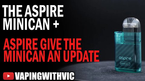 The Aspire Minican+ - If anyone can, the Minican...can... o.O
