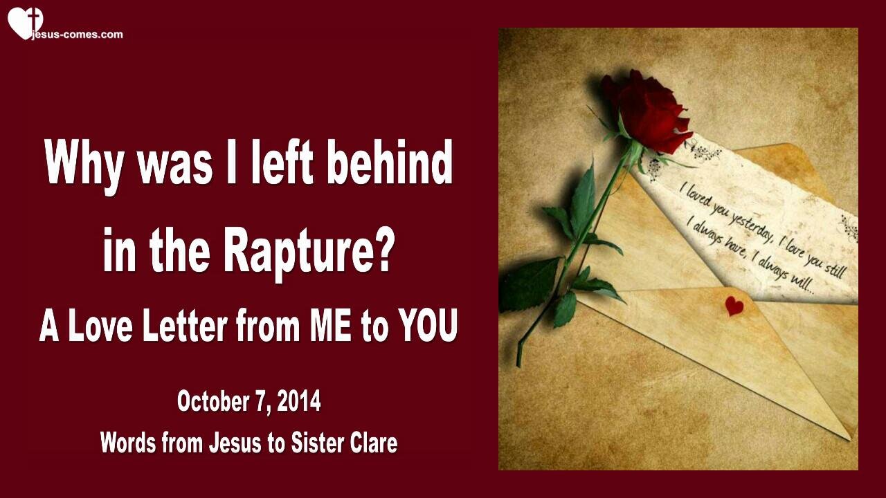 Oct 7, 2014 ❤️ Why was I left behind in the Rapture?... A Love Letter from Jesus