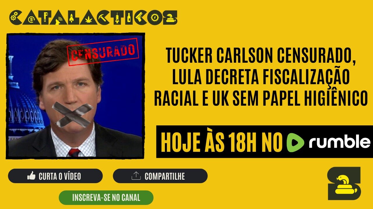 #60 Tucker Carlson Censurado, Lula Decreta Fiscalização Racial E UK Sem Papel Higiênico