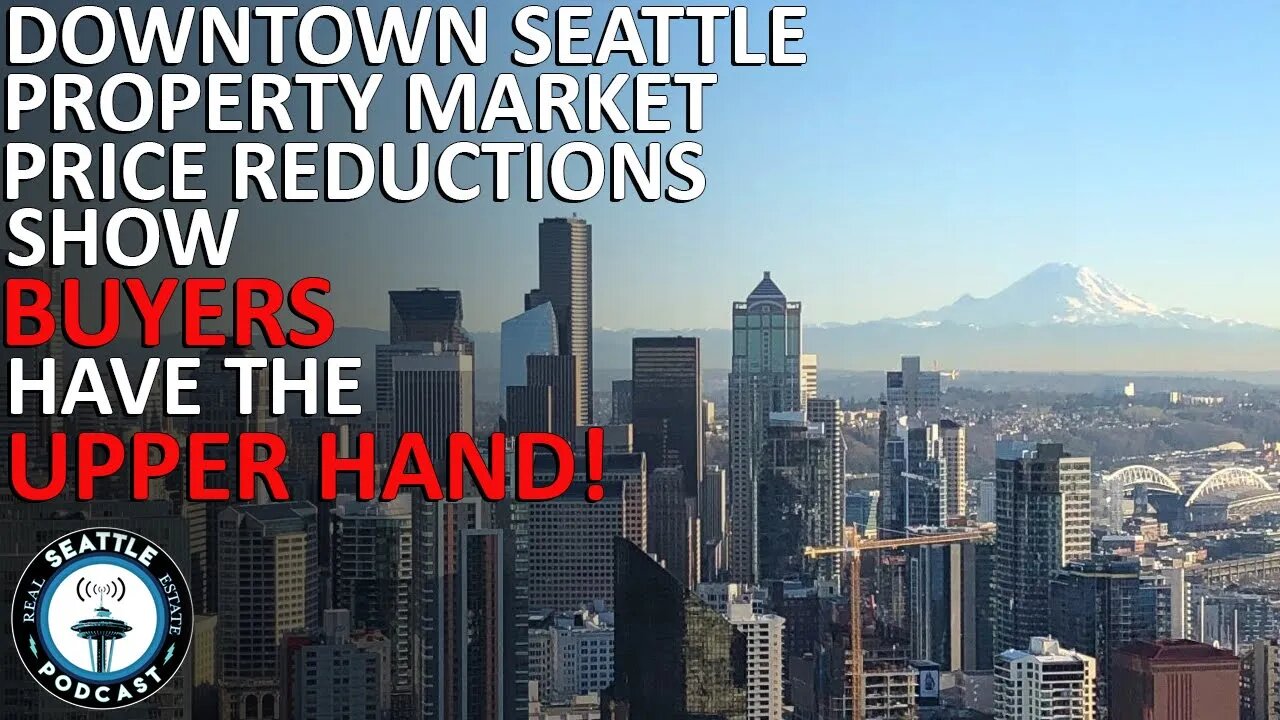 Downtown Seattle price reductions show buyers have the upper hand | Seattle Real Estate Podcast