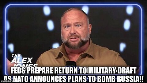 Feds Prepare Return To Military Draft as NATO Announces Plans to Bomb Russia!! (Video)