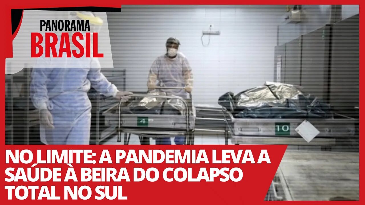 No limite: a pandemia leva a saúde à beira do colapso total no Sul - Panorama Brasil nº 493