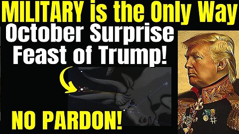 Military Only Way, October Surprise Feast of Trump!