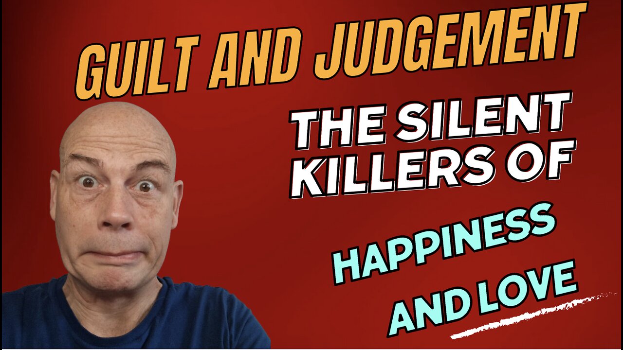 Guilt and Judgement: The Silent KILLERS of HAPPINESS And LOVE...