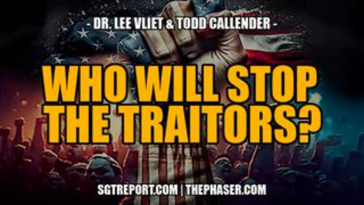 Who Will Stop the Traitors? -- Todd Callender & Dr. Lee Vliet