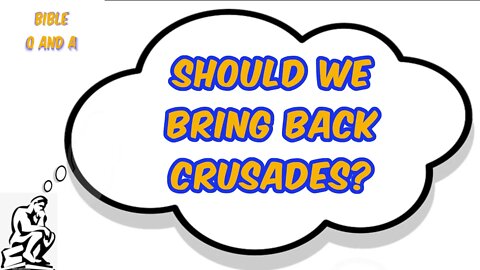 Should We Bring Back Crusades?