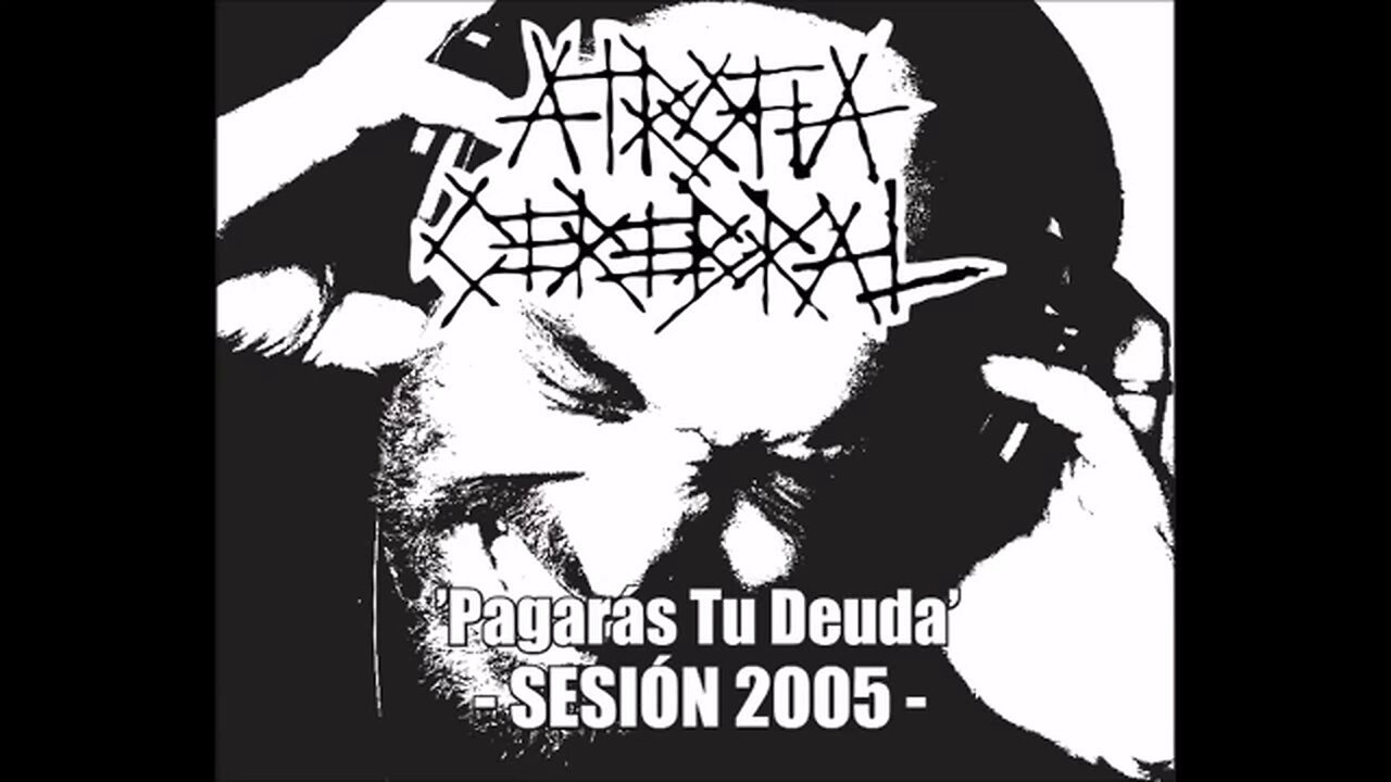 ATROFIA CEREBRAL – ‘Pagarás Tu Deuda’ (Sesión 2005)