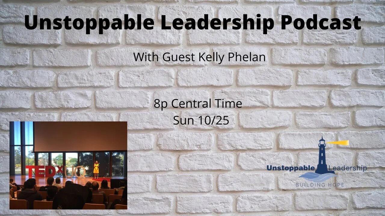 Unstoppable Leadership Podcast with Guest Kelly Phelan