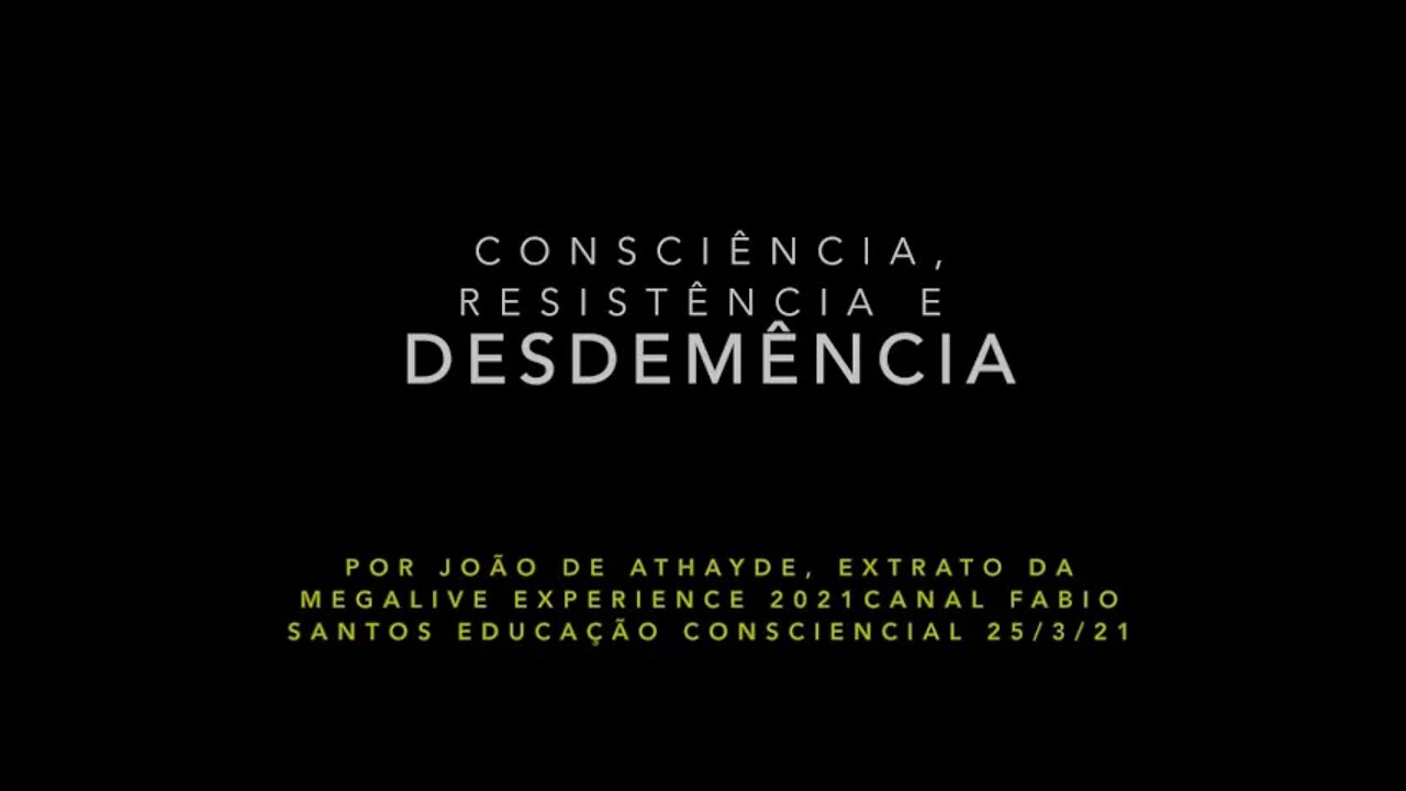 Consciência, Resistência e Desdemência - Extratos da Live de 25/3/21