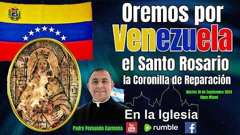 OREMOS POR VENEZUELA EL SANTO ROSARIO Y LA CORONILLA DE REPARACIÓN CON EL PADRE FERNANDO CARMONA