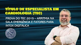 PROVA DO TEC 2015 - ARRITMIA NA SALA EMERGÊNCIA E FATORES PARA INTOX DIGITÁLICA