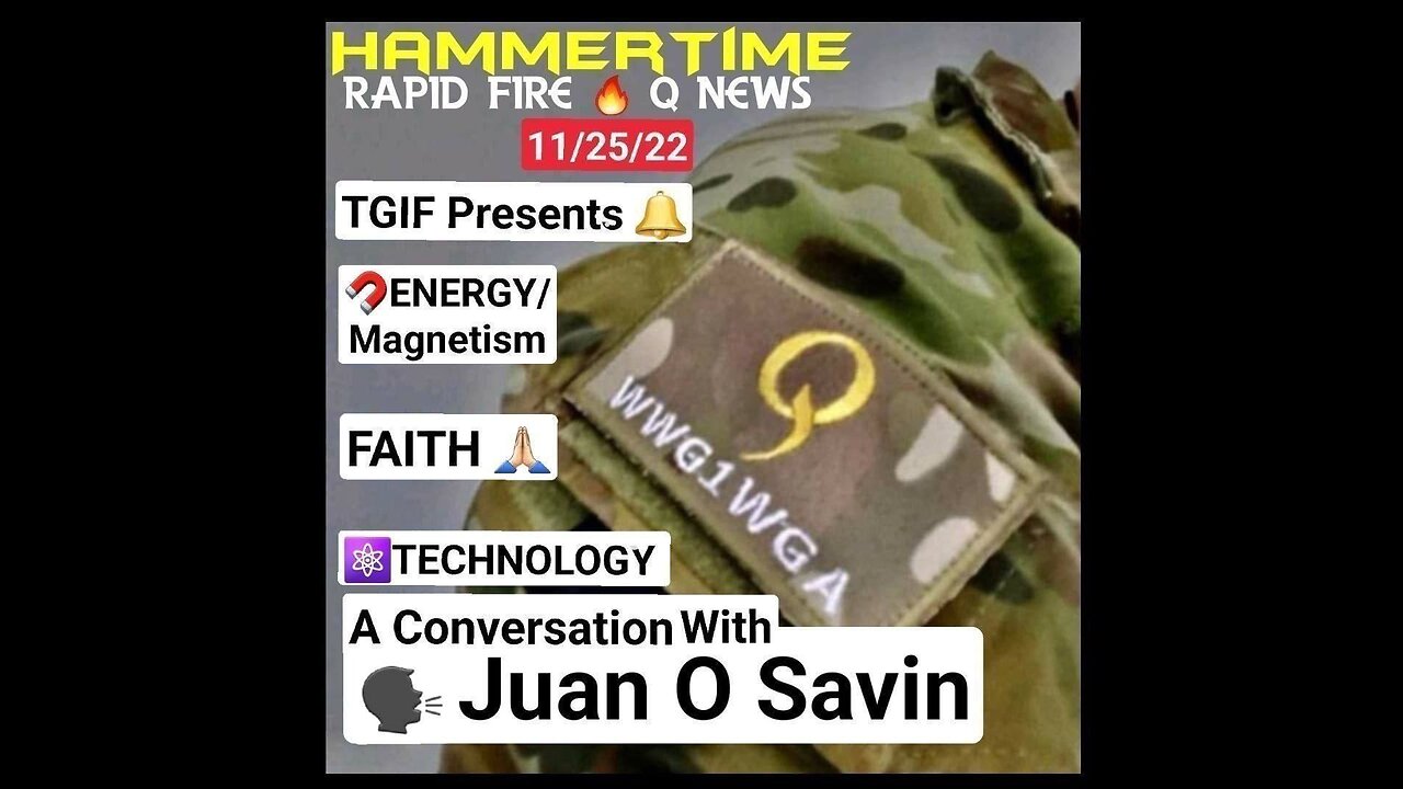 ⚡️🔨 Magnetism, Faith & Technology ~ A Conversation with JUAN O SAVIN 11.25.22 ~ ORIGINAL LIVE ~ HAMMERTIME -Rapid Fire🔥 Q News