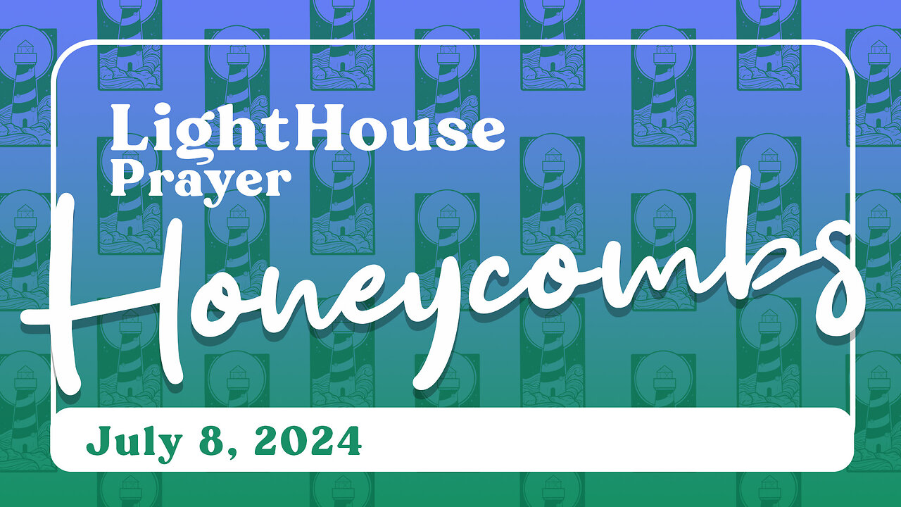 Lighthouse Prayer: Honeycombs // July 8, 2024