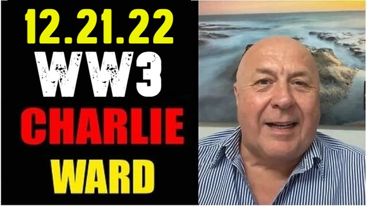 Charlie Ward SHOCKING News 12.21.22 WW3!