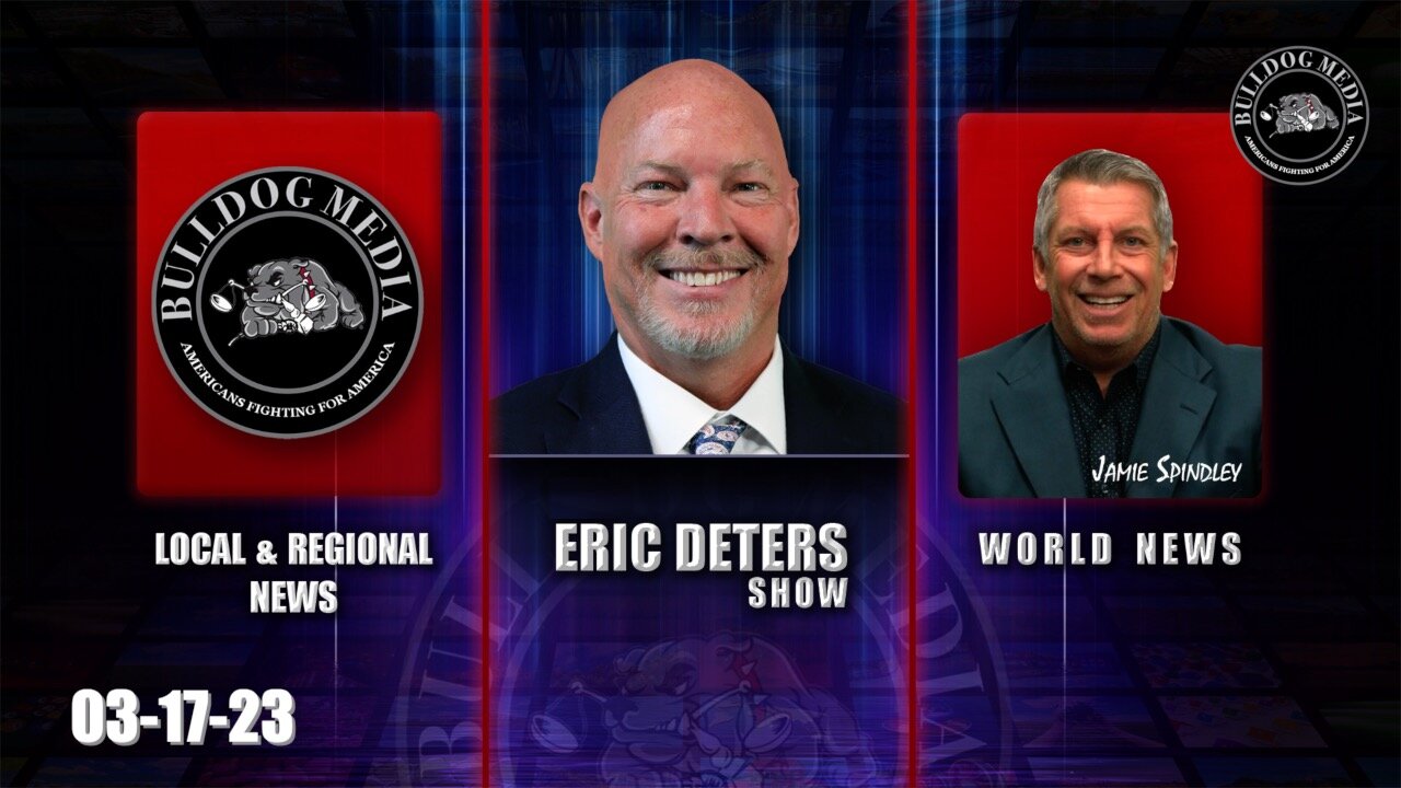 Eric Deters Show | Bulldogtv Local News | World News | March 17, 2023