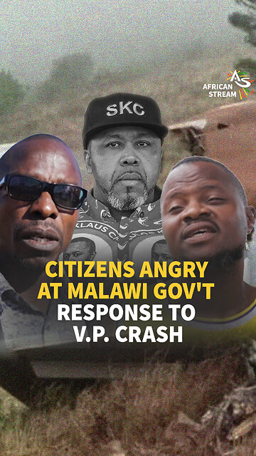 CITIZENS ANGRY AT MALAWI GOV'T RESPONSE TO V.P. CRASH