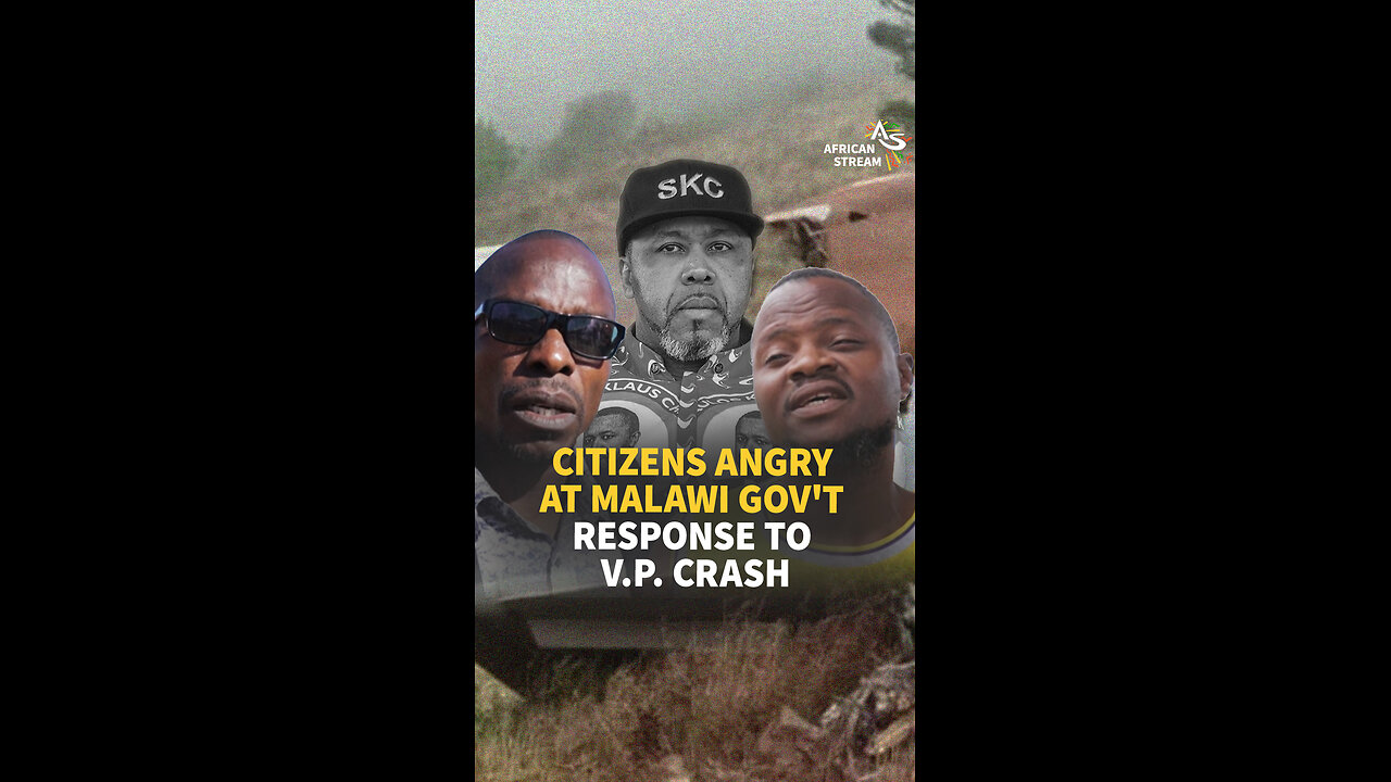 CITIZENS ANGRY AT MALAWI GOV'T RESPONSE TO V.P. CRASH