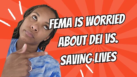 FEMA is worried about DEI vs saving lives!